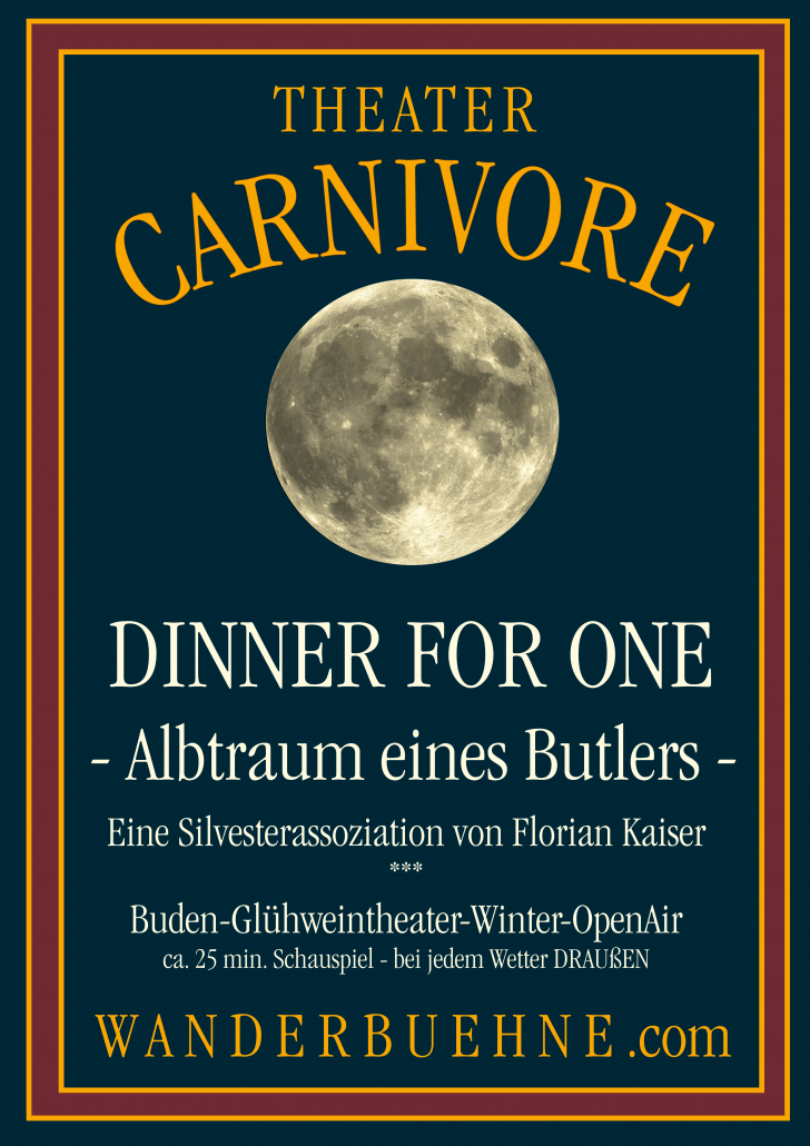 Das Plakat Dinner vor One Zeigt den Carnivore Mond. Der Text lautet: Dinner For One -Albtraum eiens Butlers Eine Silvesterassoziation von Florian Kaiser Buden-Glühweintheater-Winter-Open Air 